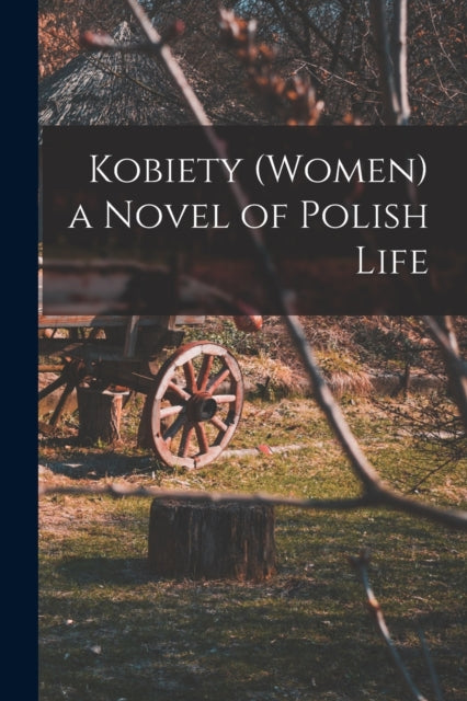 Anonymous - Kobiety (Women) a Novel of Polish Life - New paperback or