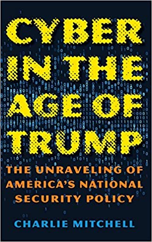 NA - Cyber in the Age of Trump The Unraveling of America's tiol Secu