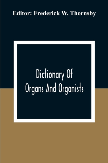 W. Thornsby - Dictionary Of Organs And Organists - paperback or softba