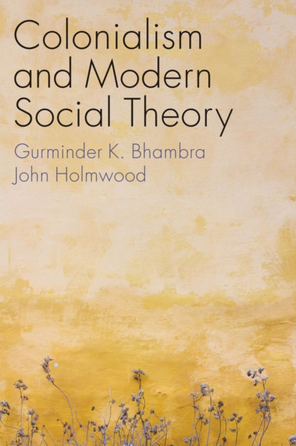 John Holmwood - Colonialism and Modern Social Theory - Paperback
