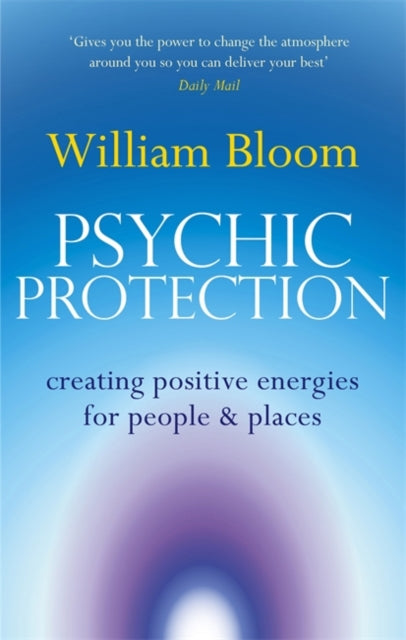 William Bloom - Psychic Protection : Creating positive energies for pe