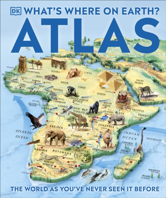 DK - What's Where on Earth? Atlas : The World as You've Never Seen It