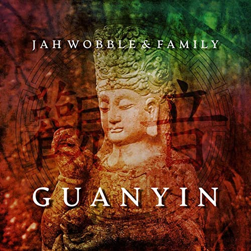 JAH WOBBLE AND FAMIL - GUANYIN - CD