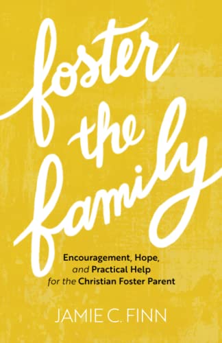 Jamie C. Finn - Foster the Family - Encouragement, Hope, and Practical