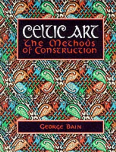 George Bain - Celtic Art : The Methods of Construction - Paperback