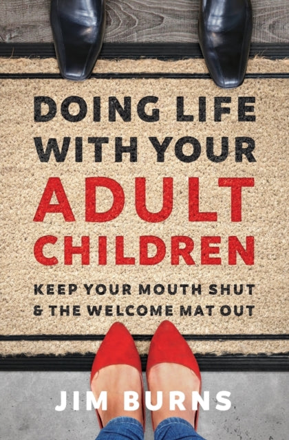 Jim Burns - Doing Life with Your Adult Children : Keep Your Mouth Shut