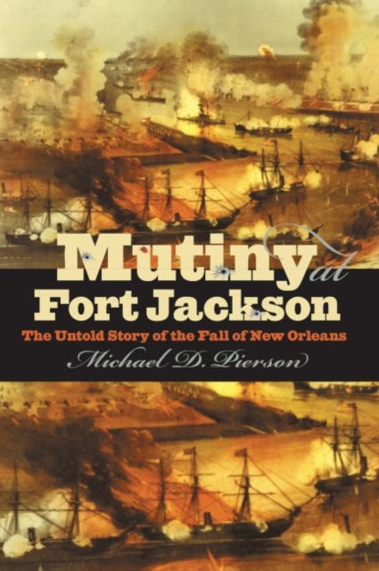 Pierson - Mutiny at Fort Jackson The Untold Story of the Fall of New