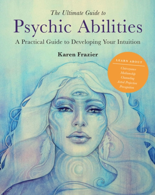 Karen Frazier - Ultimate Guide to Psychic Abilities : A Practical Guid