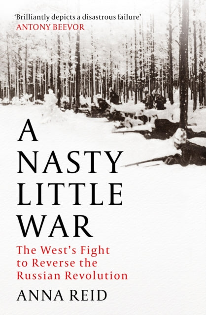 Anna Reid - A Nasty Little War The West's Fight to Reverse the R
