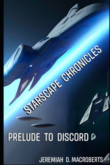 MacRoberts - Starscape Chronicles Prelude to Discord first installme