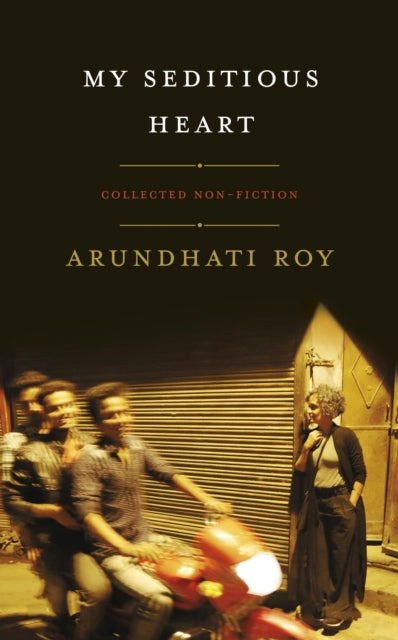 Arundhati Roy - My Seditious Heart - Hardback