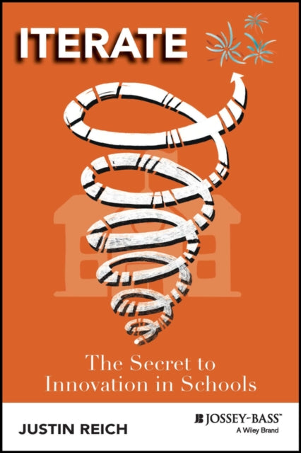 Justin Reich - Iterate : The Secret to Innovation in Schools - Paperba