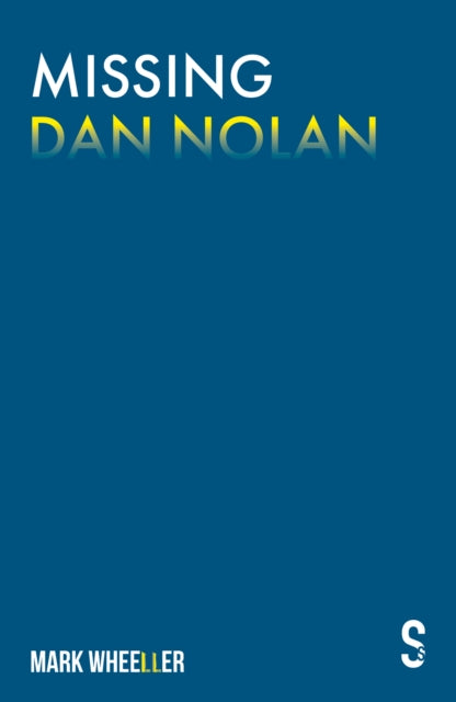 Mark Wheeller - Missing Dan Nolan : New edition with bonus features -