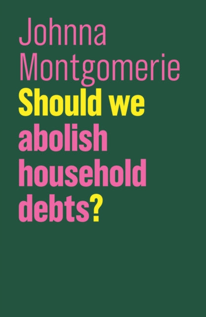 Johnna Montgomerie - Should We Abolish Household Debts? - Paperback