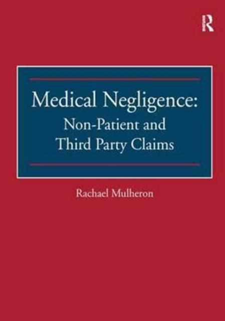Rachael Mulheron - Medical Negligence: Non-Patient and Third Party Cla