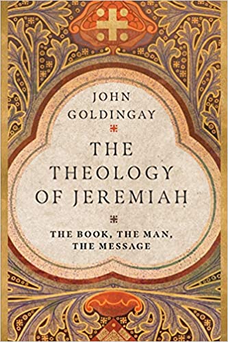 John Goldingay - Theology of Jeremiah The Book, the Man, the Message