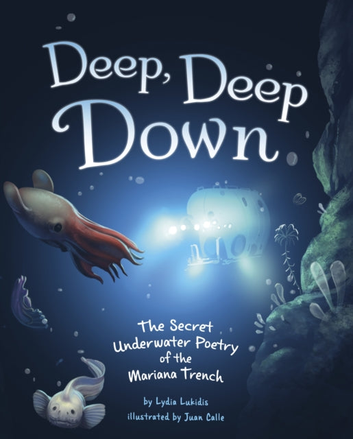 Lydia Lukidis - Deep, Deep Down : The Secret Underwater Poetry of the