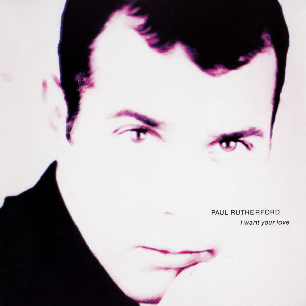 Paul Rutherford - I Want Your Love - Used Vinyl Record 12"