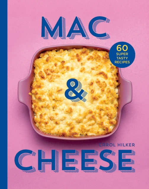 Carol Hilker - Mac & Cheese : 60 Super Tasty Recipes - Hardback