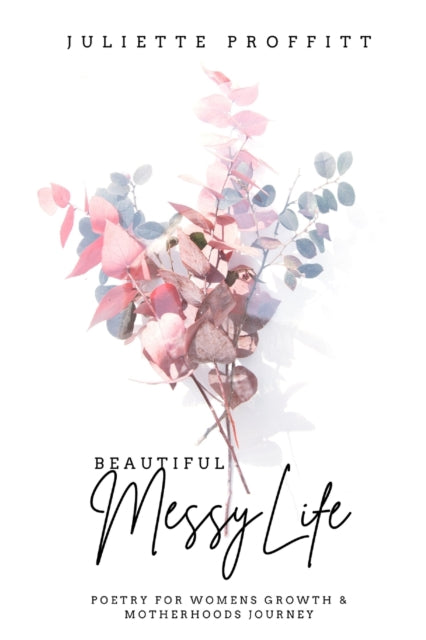 Proffitt - Beautiful Messy Life Poetry For Women's Growth & Motherhoo