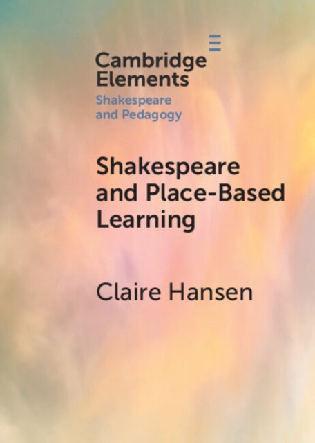 Claire Hansen - Shakespeare and Place-Based Learning - New Paperback