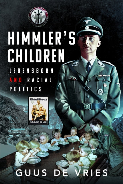Guus de Vries - Himmler's Children : Lebensborn and Racial Politic