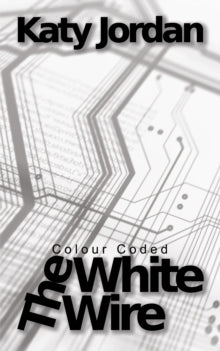 Katy Jordan - Colour Coded: The White Wire - Paperback