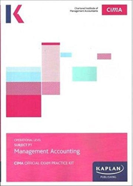 Kaplan Publishing - P1 MANAGEMENT ACCOUNTING - EXAM PRACTICE KIT - Pap