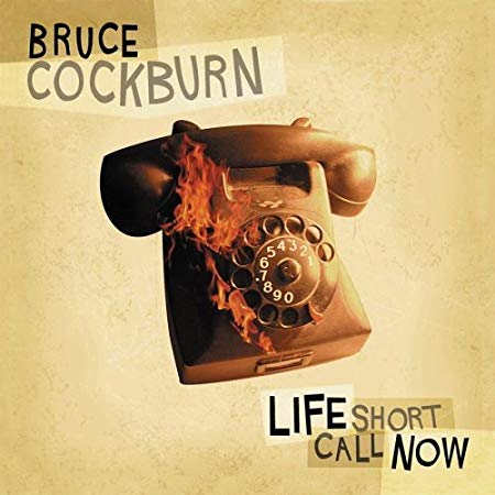 Bruce Cockburn - Life Short Call Now - CD