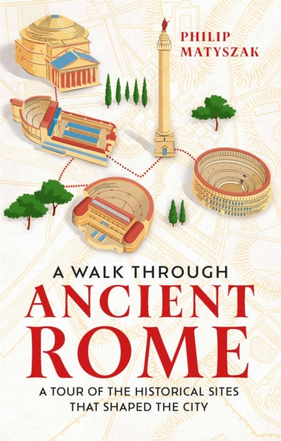 Dr Philip Matyszak - A Walk Through Ancient Rome : A Tour of the Histo