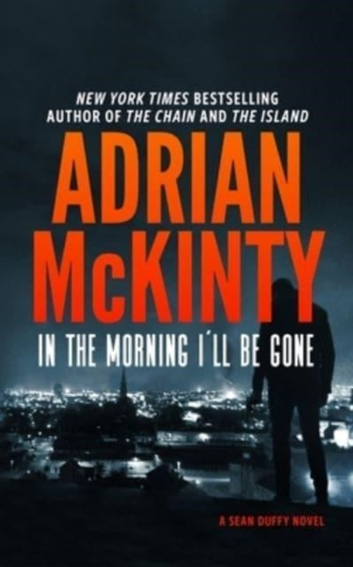 Adrian McKinty - In the Morning I'll Be Gone - New Paperback