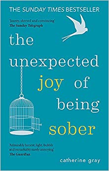 Catherine Gray - Unexpected Joy of Being Sober Discovering a happy,