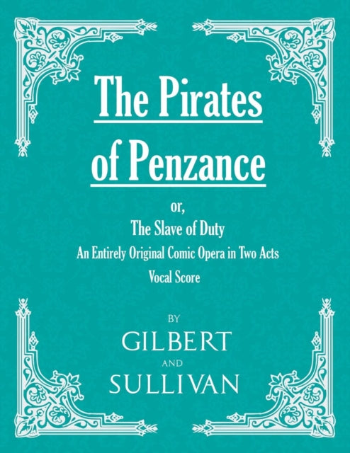 Gilbert - Pirates of Penzance or, The Slave of Duty - An Entirely Ori