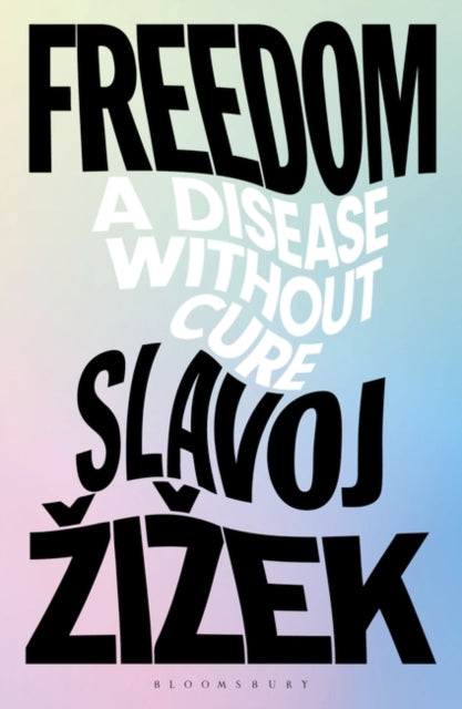 Slavoj Zizek - Freedom A Disease Without Cure - New Hardback
