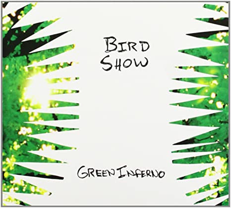 BIRD SHOW - GREEN INFERNO - CD