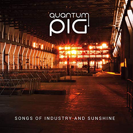 Quantum Pig - Songs of Industry and Sunshine - CD