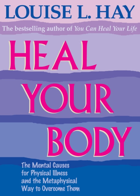 Louise Hay - Heal Your Body : The Mental Causes for Physical Illness a
