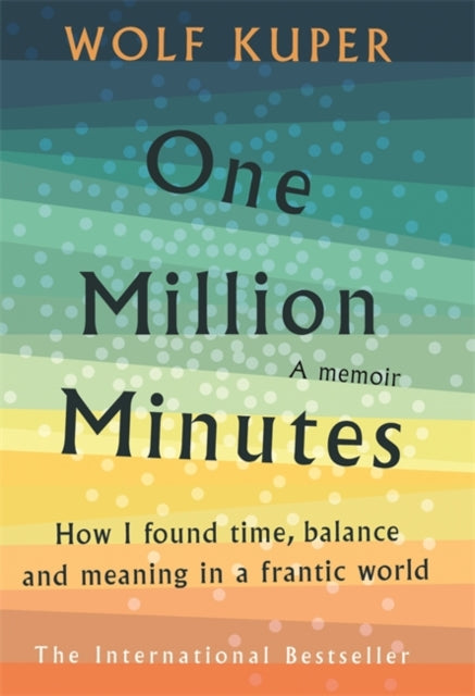 Wolf Kuper - One Million Minutes : What My Daughter Taught Me About Ti