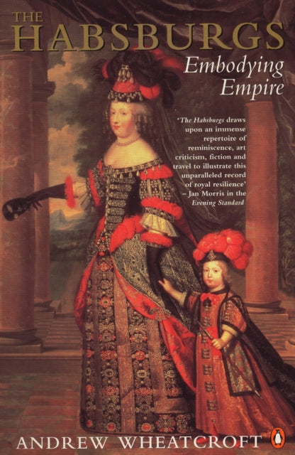 Andrew Wheatcroft - Habsburgs : Embodying Empire - Paperback