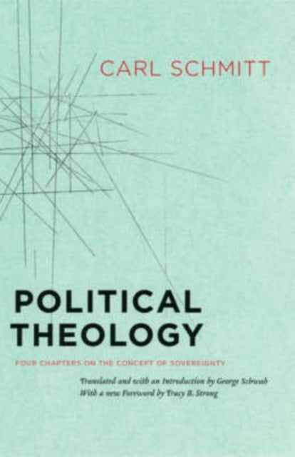 Carl Schmitt - Political Theology : Four Chapters on the Concept of So