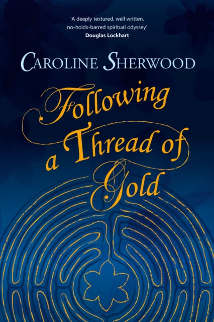 Caroline Sherwood - Following a Thread of Gold : The 'deeply textu