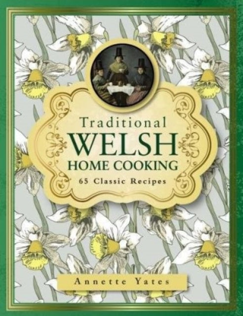 Annette Yates - Traditional Welsh Home Cooking : 65 Classic Recipes -