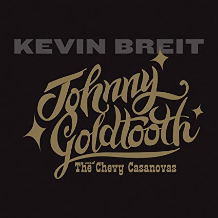 Kevin Breit - Johny Goldtooth and the Chevy Casanovas - CD