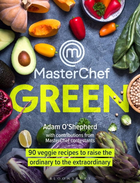 Adam O'Shepherd - MasterChef Green : 90 veggie recipes to raise th