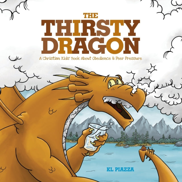 Piazza - Thirsty Dragon A Christian Kids' Book About Obedience and Pe