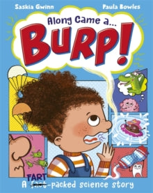 Saskia Gwinn - Along Came a... Burp! : A fart-packed science story all