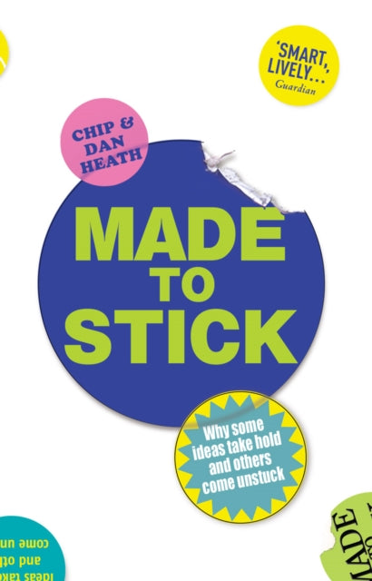 Dan Heath - Made to Stick : Why some ideas take hold and others come u