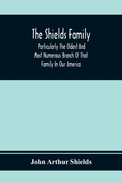 Arthur Shields - Shields Family : Particularly The Oldest And Most Num