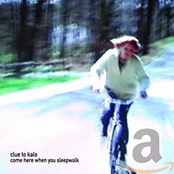 Clue To Kalo - Come Here When You Sleepwalk - CD