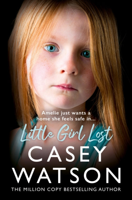Casey Watson - Little Girl Lost : Amelia Just Wants a Home She Feels S